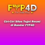 Ciri-Ciri Situs Togel Resmi di Bandar FYP4D