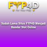 Sudah Lama Situs FYP4D Menjadi Bandar Slot Online